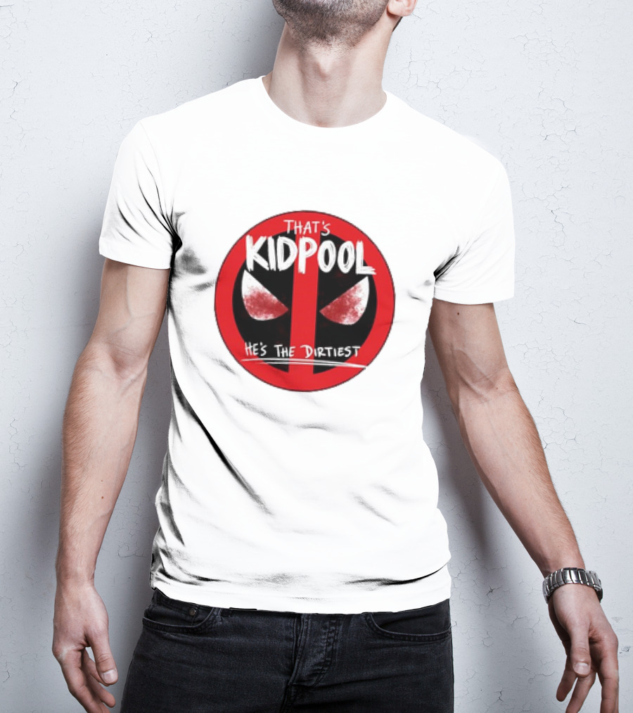 THAT'S KIDPOOL HE'S THE DIRTIEST T-Shirt