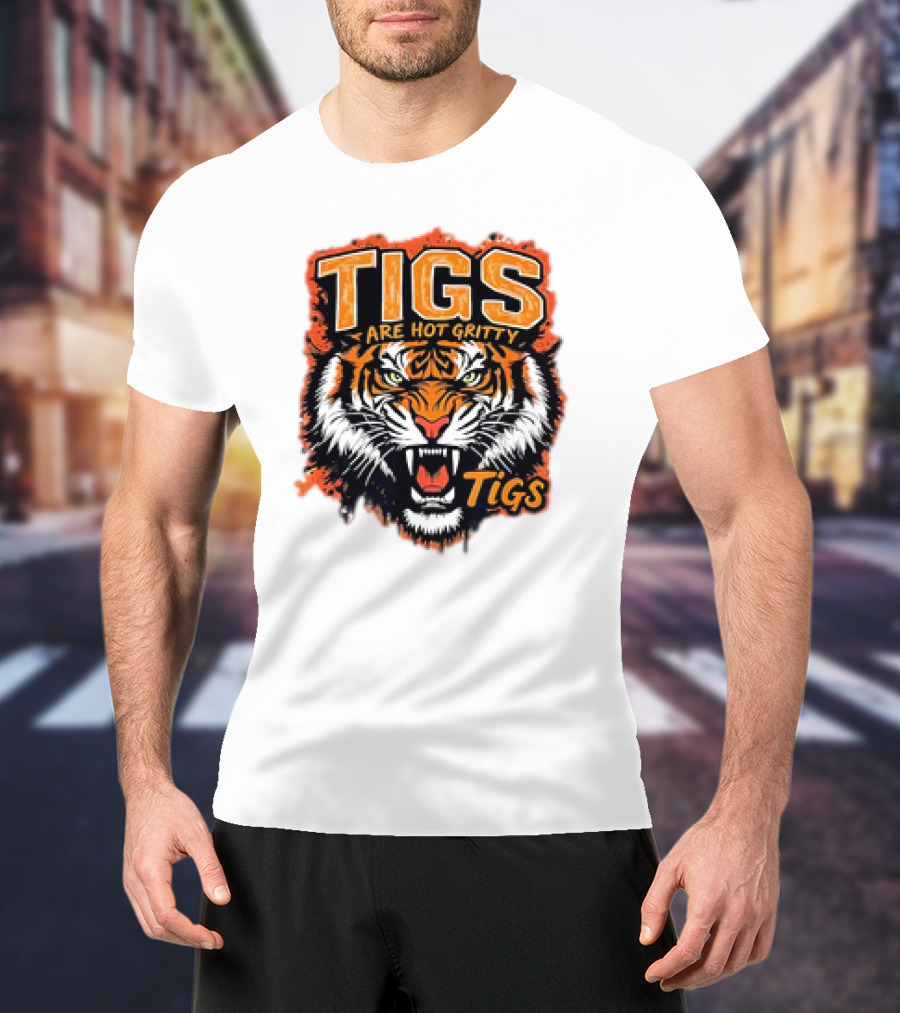 Tigs Are Hot Gritty Tigs Gritty Tigers T-Shirt