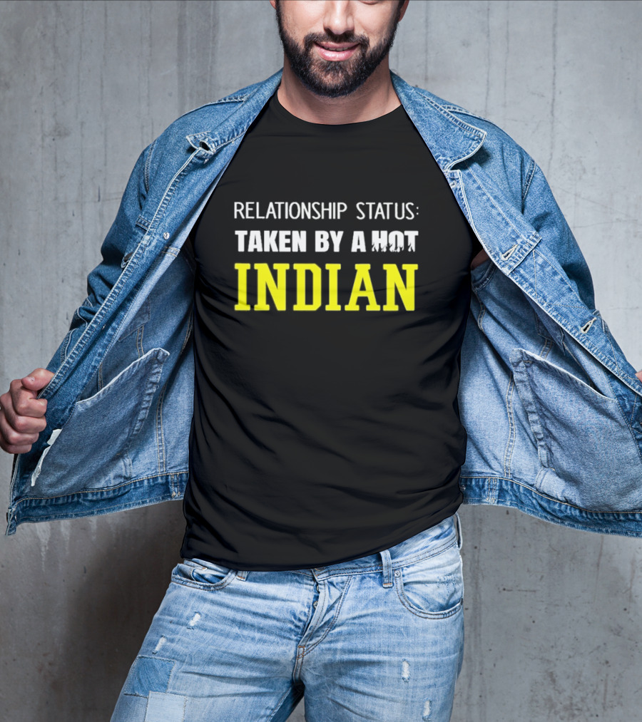 Relationship Status Taken By A Hot Indian T-Shirt