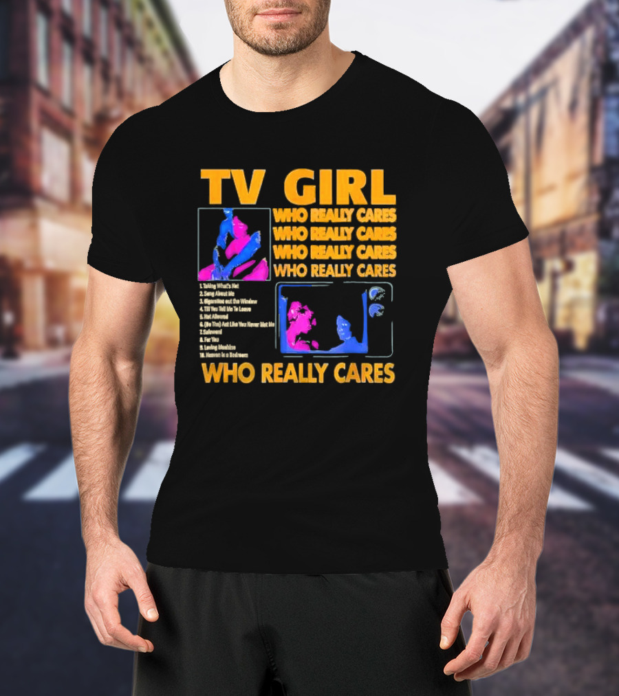 TV Girl Who Really Cares Song List With Pop T-Shirt