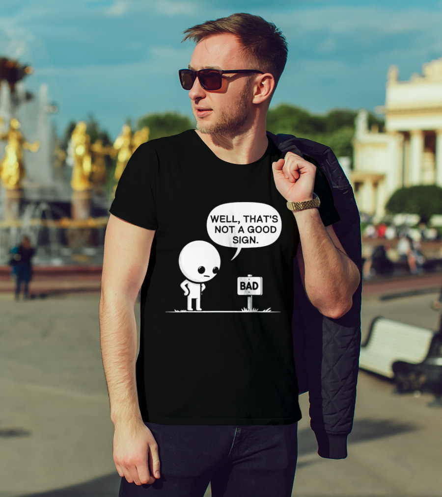 WELL THAT'S NOT A GOOD SIGN BAD Sign Cartoon Character T-Shirt