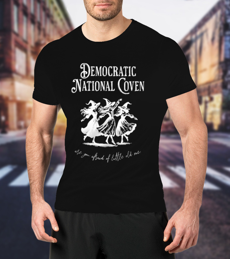 Democratic National Coven Are You Afraid Of Little Old Me T-Shirt