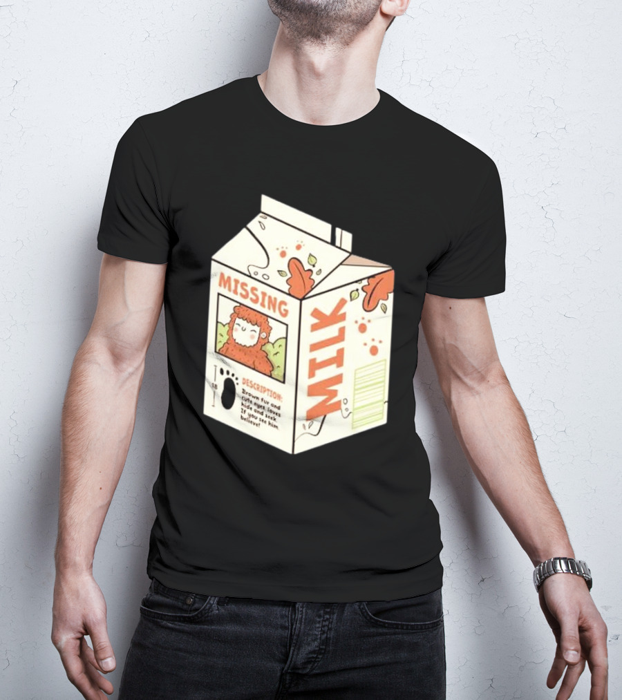 Missing Milk Bigfoot With Brown Fur And Cute Eyes Loves Hide And Seek If You See Him Believe Tobe Fonseca T-Shirt