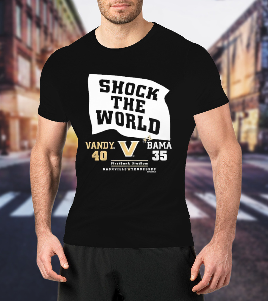 Shock The World Vandy 40 Bama 35 FirstBank Stadium Nashville T-Shirt