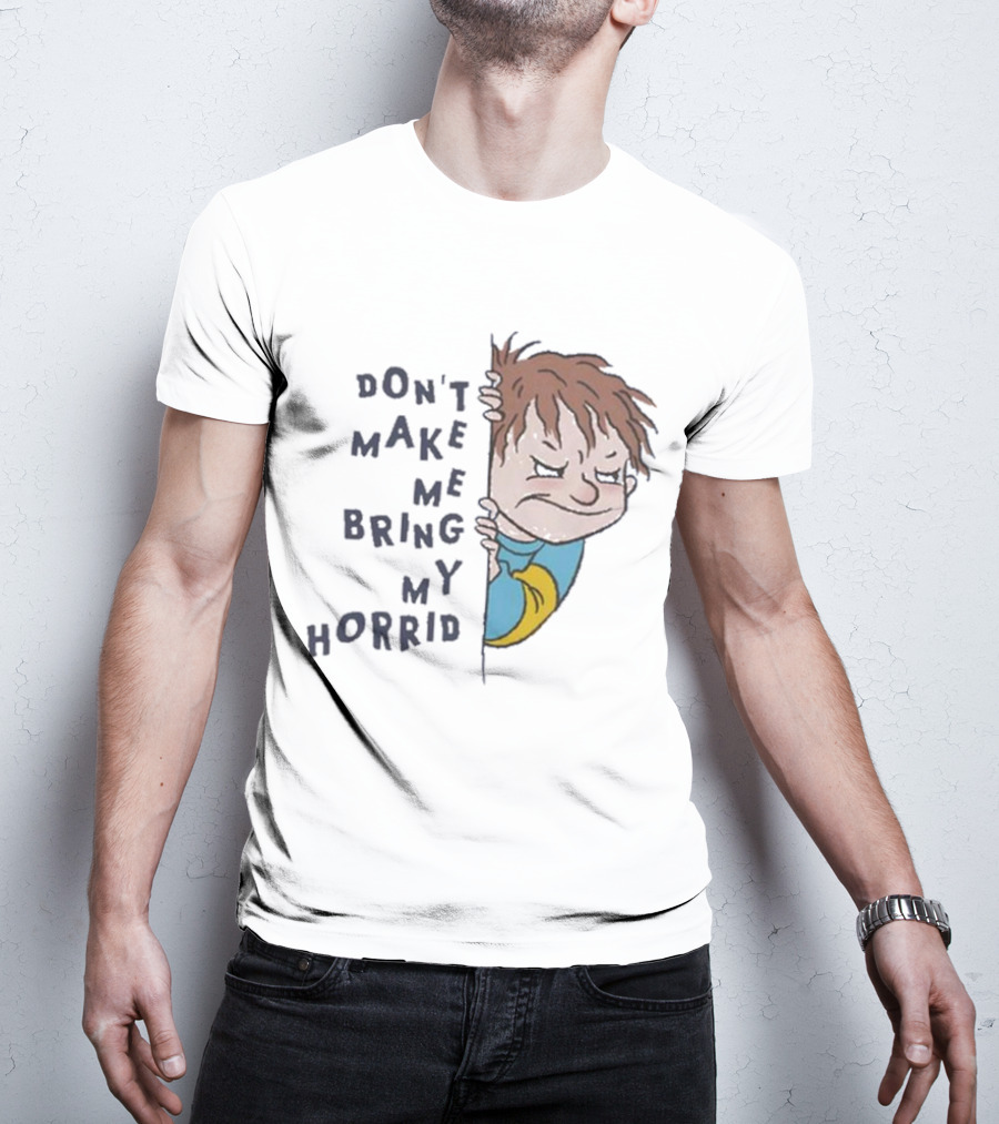 Horrid Henry Don’t Make Me Bring My Horrid T-Shirt