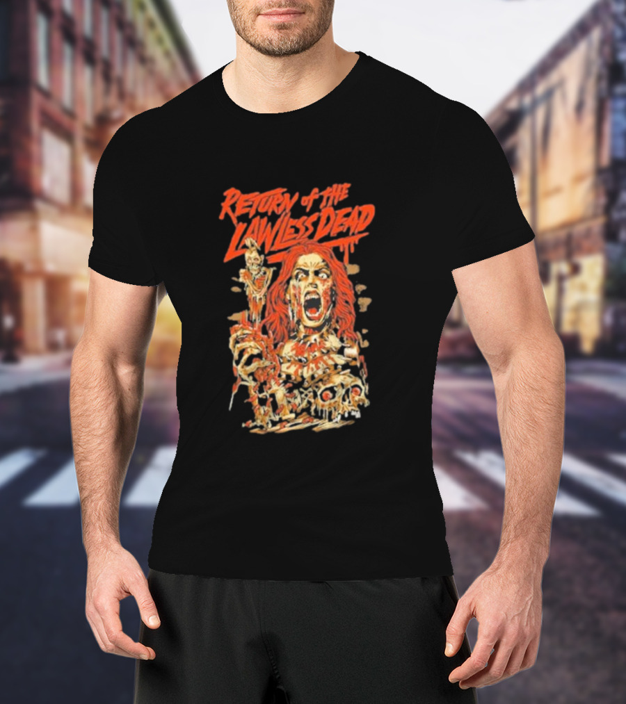 Return Of The Lawless Dead Horror Zombie T-Shirt