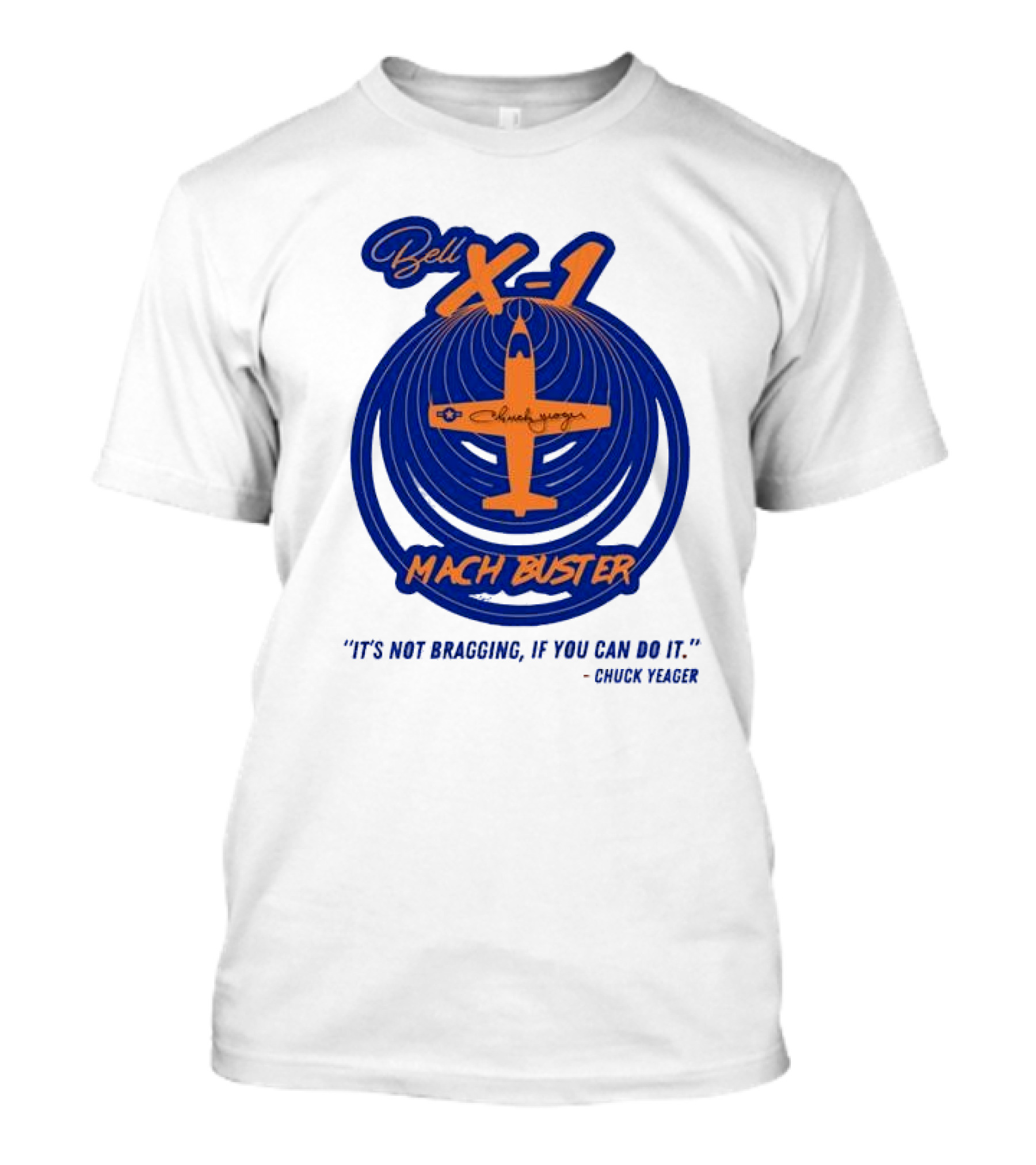 Bell X-1 Chuck Yeager Mach Buster It's Not Bragging If You Can Do It T-Shirt