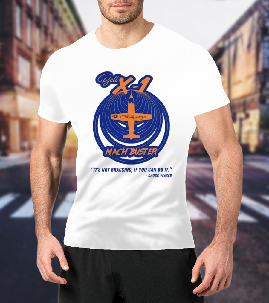 Bell X-1 Chuck Yeager Mach Buster It's Not Bragging If You Can Do It T-Shirt