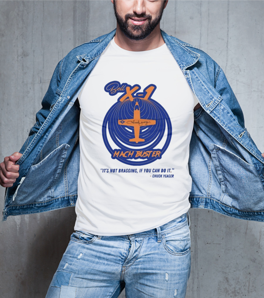 Bell X-1 Chuck Yeager Mach Buster It's Not Bragging If You Can Do It T-Shirt