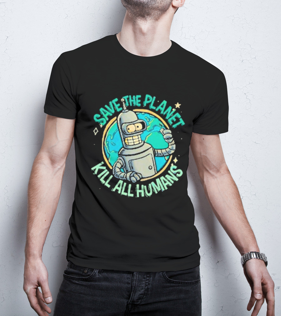 Save The Planet Kill All Humans Futurama Bender Planet Earth T-Shirt