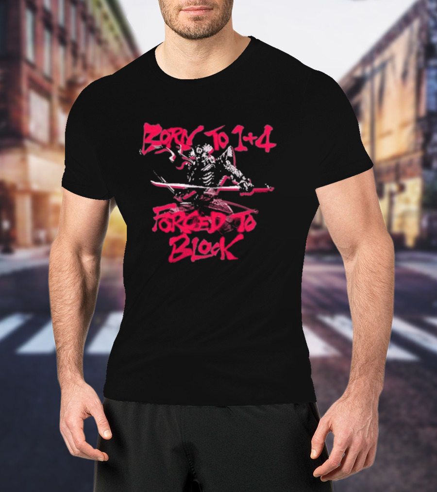 Born To 1+4 Forced To Block Ukymitsu Yoshimitsu Warrior T-Shirt