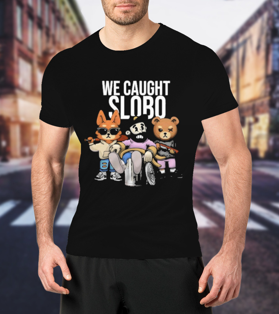 William Project X Lacotorrisa We Caught Slobo Cartoon Characters T-Shirt