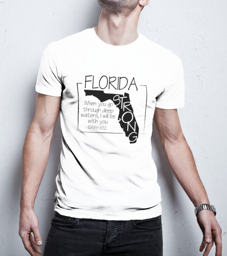 Florida Strong Isaiah 43:2 When You Go Through Deep Waters I'll Be With You T-Shirt