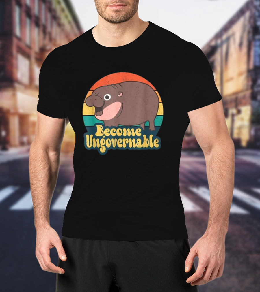 Become Ungovernable Moo Deng Humor Cute Baby Hippo T-Shirt