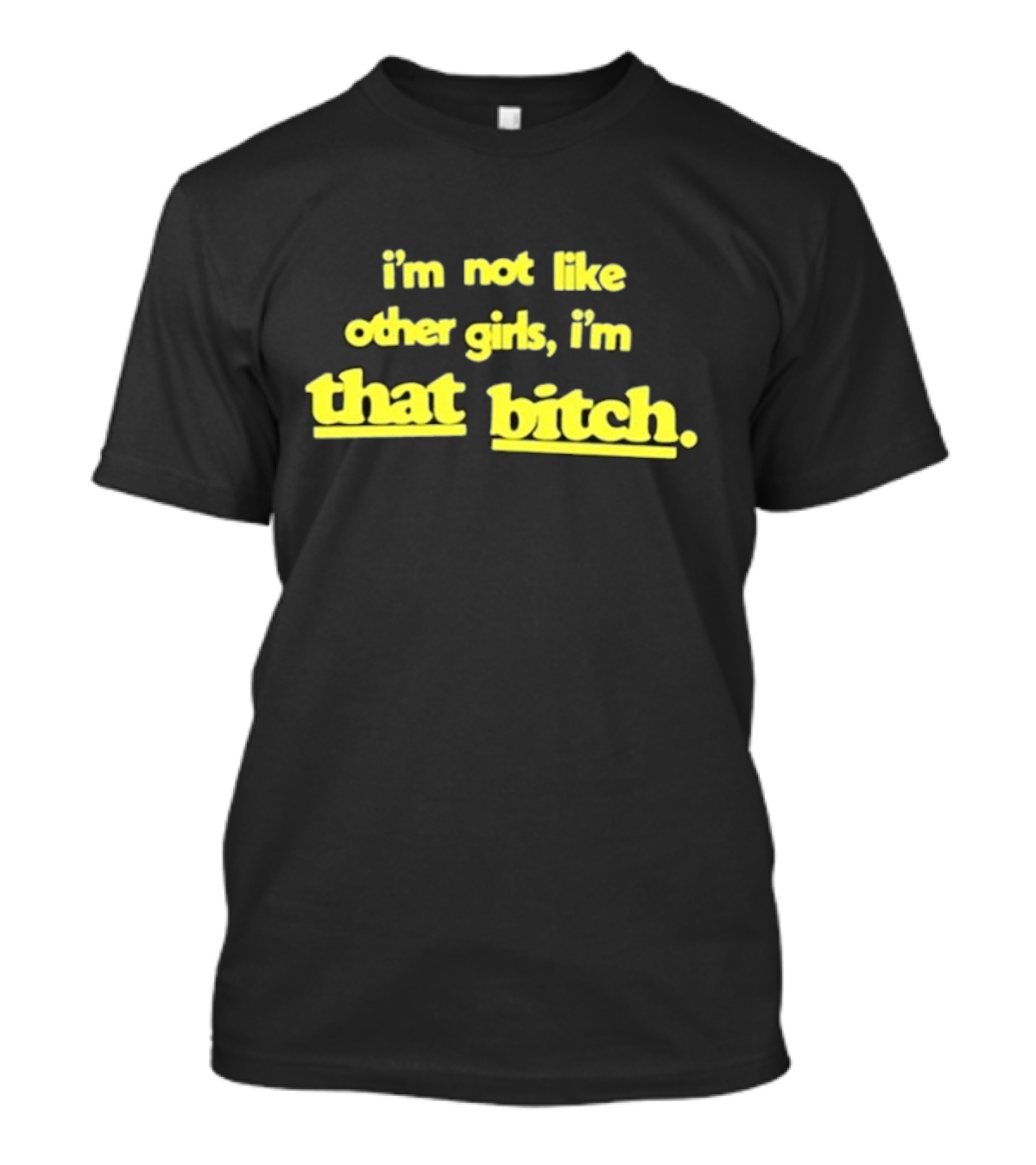 I’m Not Like Other Girls I’m That Bitch Keldotlauren T-Shirt