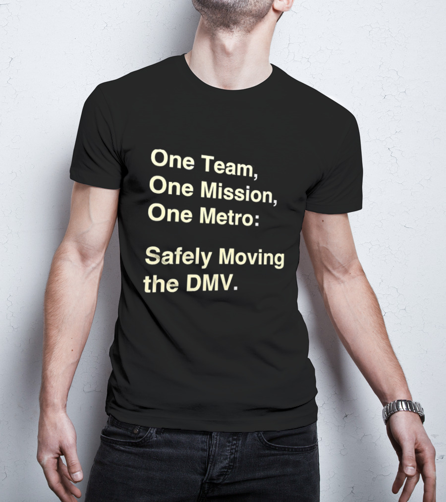 One Team One Mission One Metro Safely Moving The DMV T-Shirt
