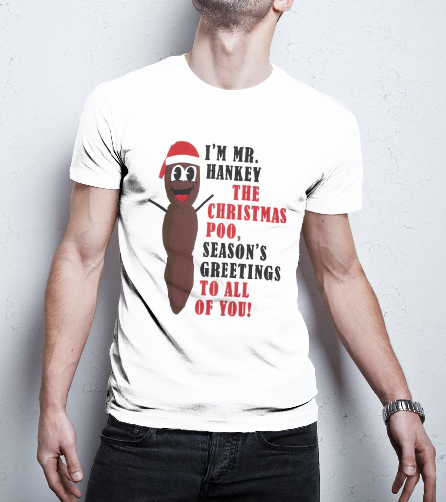 I'm Mr. Hankey The Christmas Poo Season's Greetings To All Of You Holiday Character T-Shirt