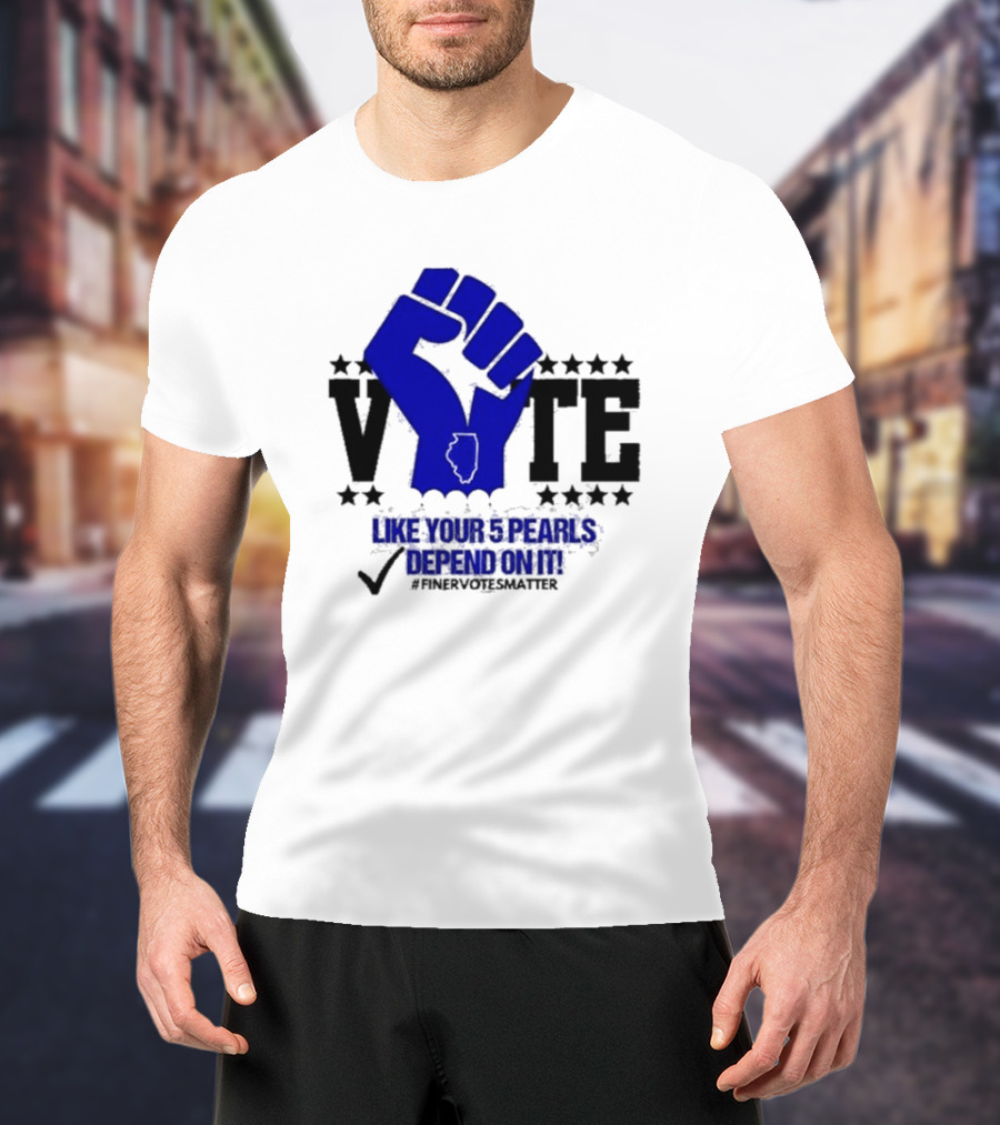 VOTE Like Your 5 Pearls Depend On It #Finervotesmatter Fist And Stars T-Shirt