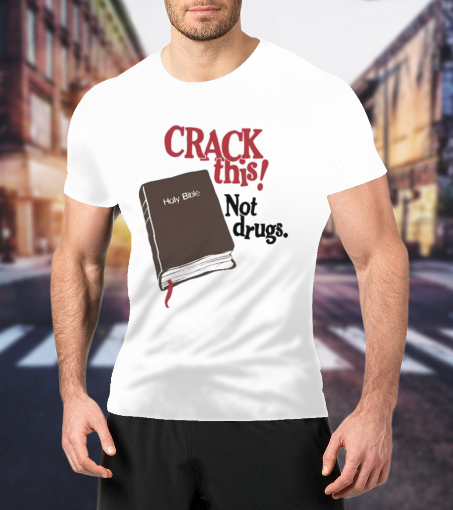 CRACK This Holy Bible Not Drugs T-Shirt