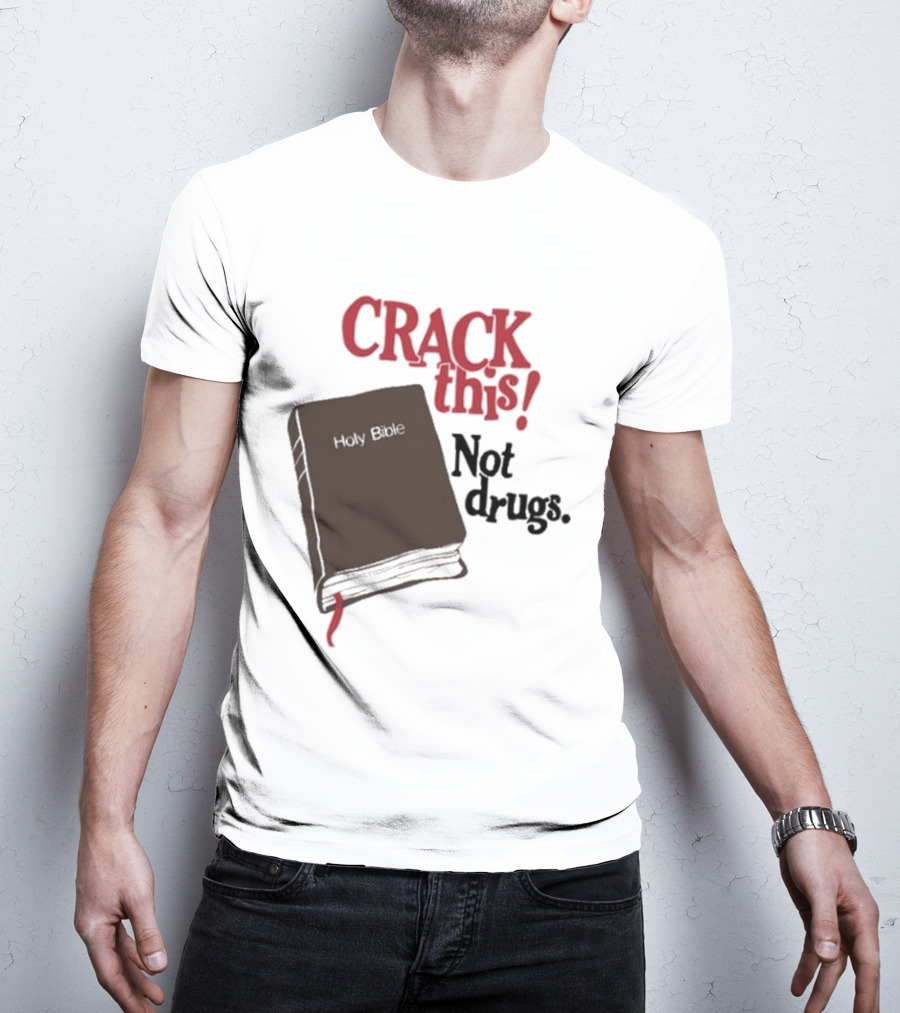 CRACK This Holy Bible Not Drugs T-Shirt