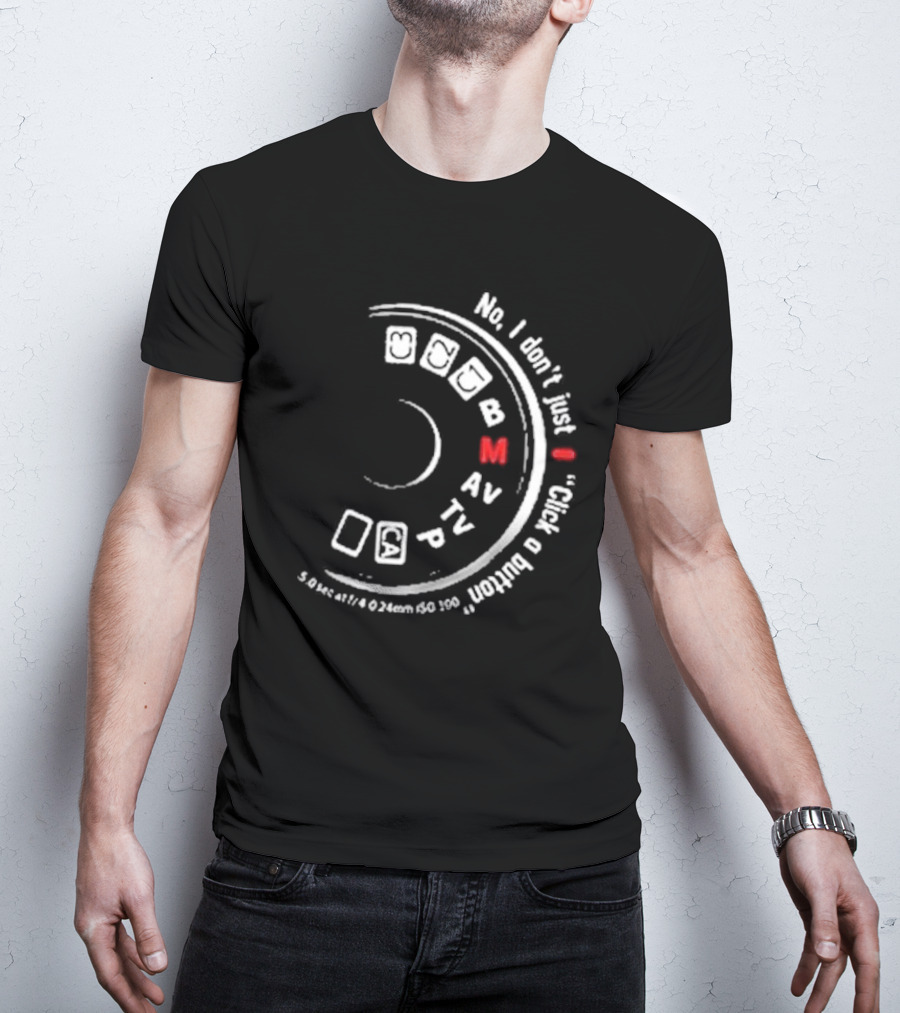 No I Don't Just Click A Button Camera Mode Dial Photography Humor T-Shirt