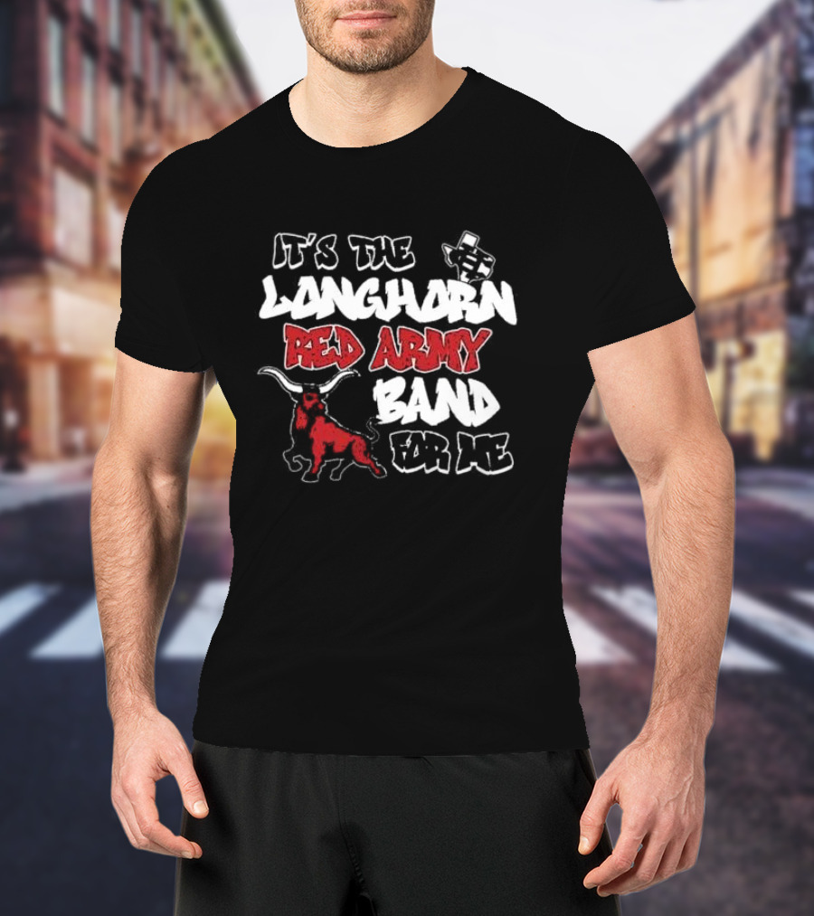 It’s The CH Longhorn Red Army Band For Me T-Shirt