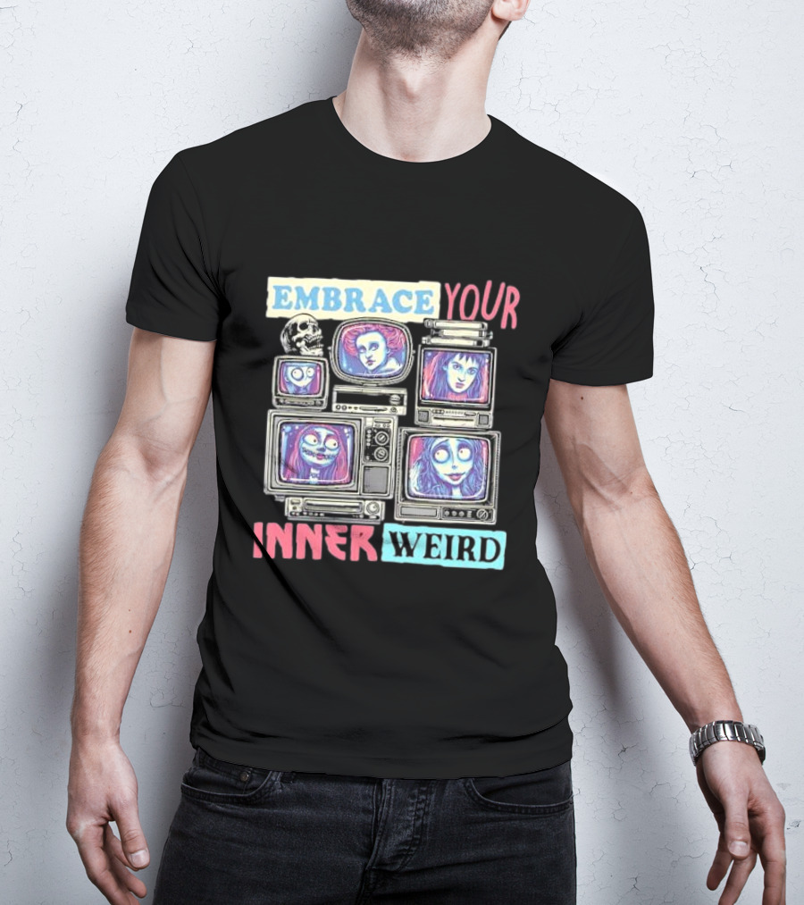 Embrace Your Inner Weird Fantasy Animation Skulls TVs Faces T-Shirt