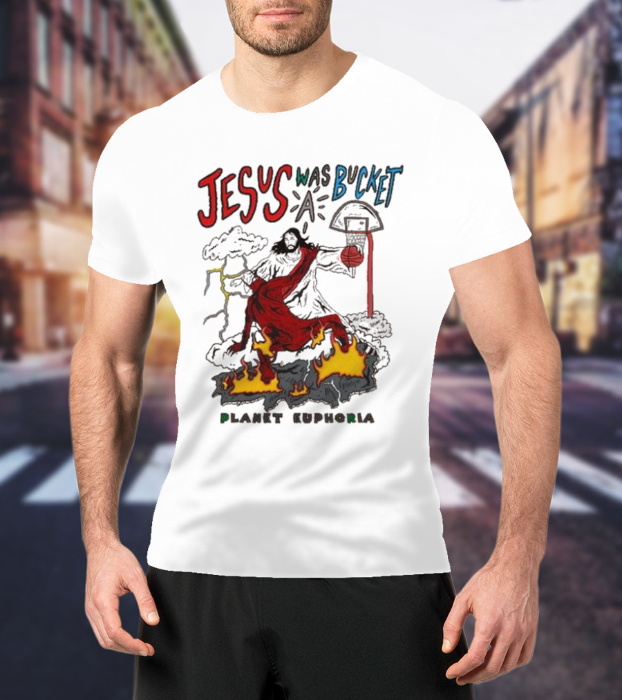 Jesus Was Bucket A Basketball Planet Euphoria Clouds Flames Thunderstorm T-Shirt