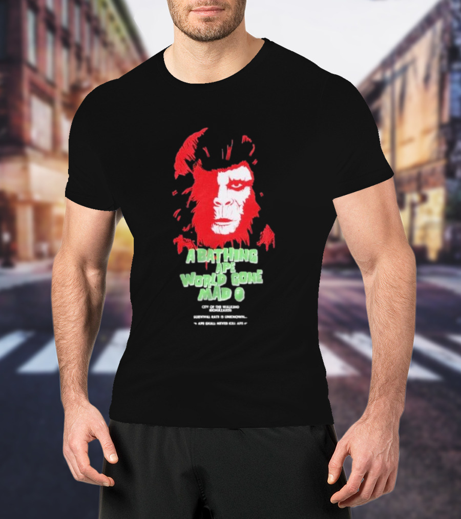 A Bathing Ape World Gone Mad City Of The Walking Biohazards Survival Rate Is Unknown Ape Small Never Kill Ape T-Shirt