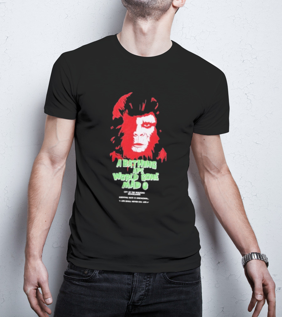 A Bathing Ape World Gone Mad City Of The Walking Biohazards Survival Rate Is Unknown Ape Small Never Kill Ape T-Shirt