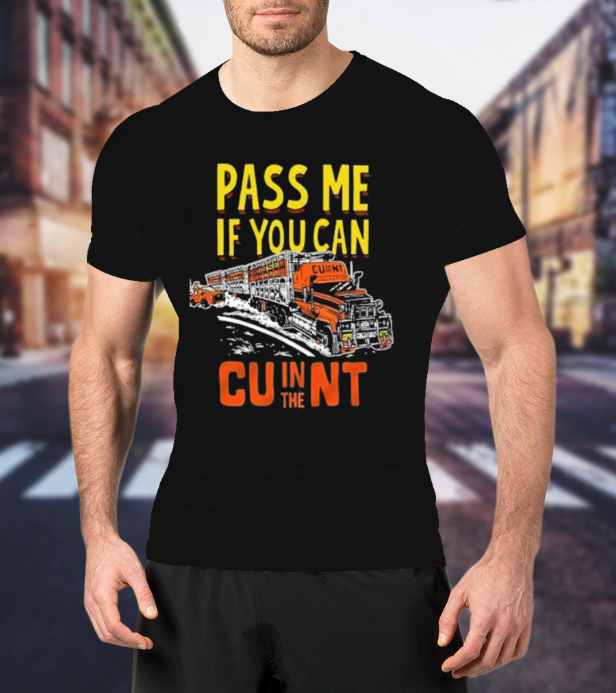 PASS ME IF YOU CAN CU IN THE NT T-Shirt