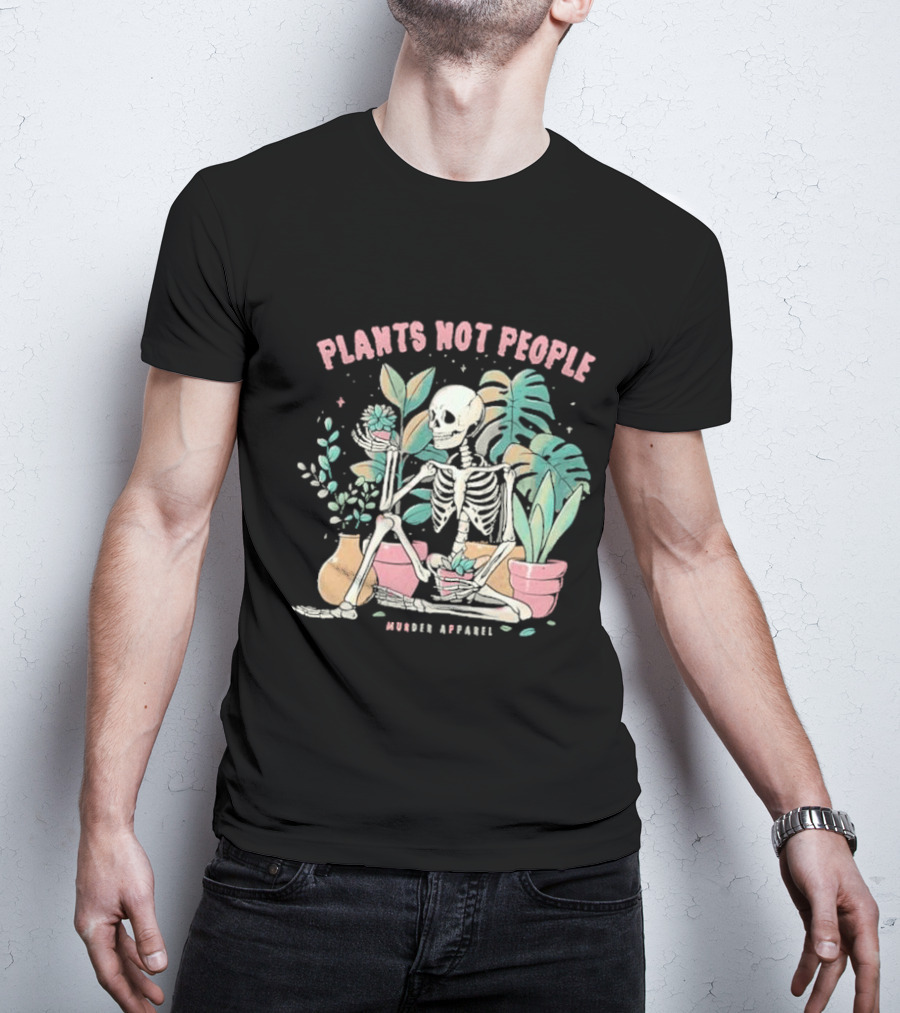 Plants Not People Skeleton Gardening Vibes Murder T-Shirt