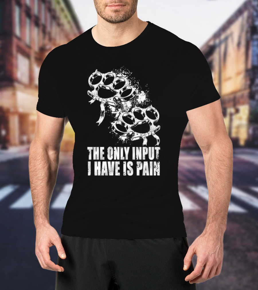 Crown Magnetar The Only Input I Have Is Pain Brass Knuckles T-Shirt