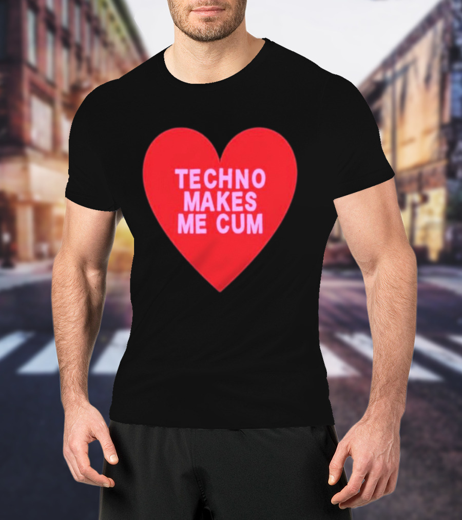 Techno Makes Me Cum Heart T-Shirt