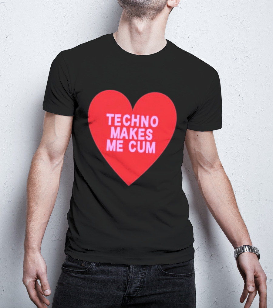 Techno Makes Me Cum Heart T-Shirt