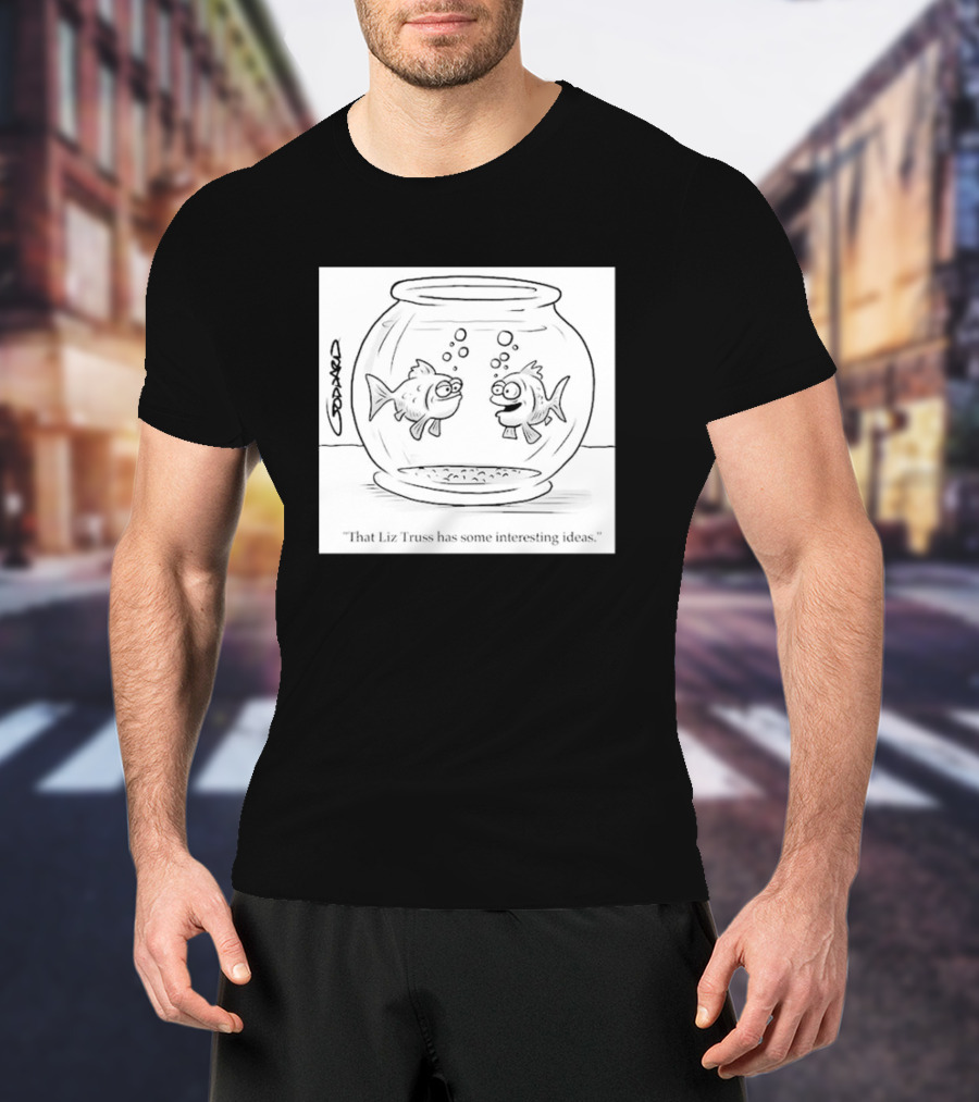 That Liz Truss Has Some Interesting Ideas Goldfish Cartoon T-Shirt