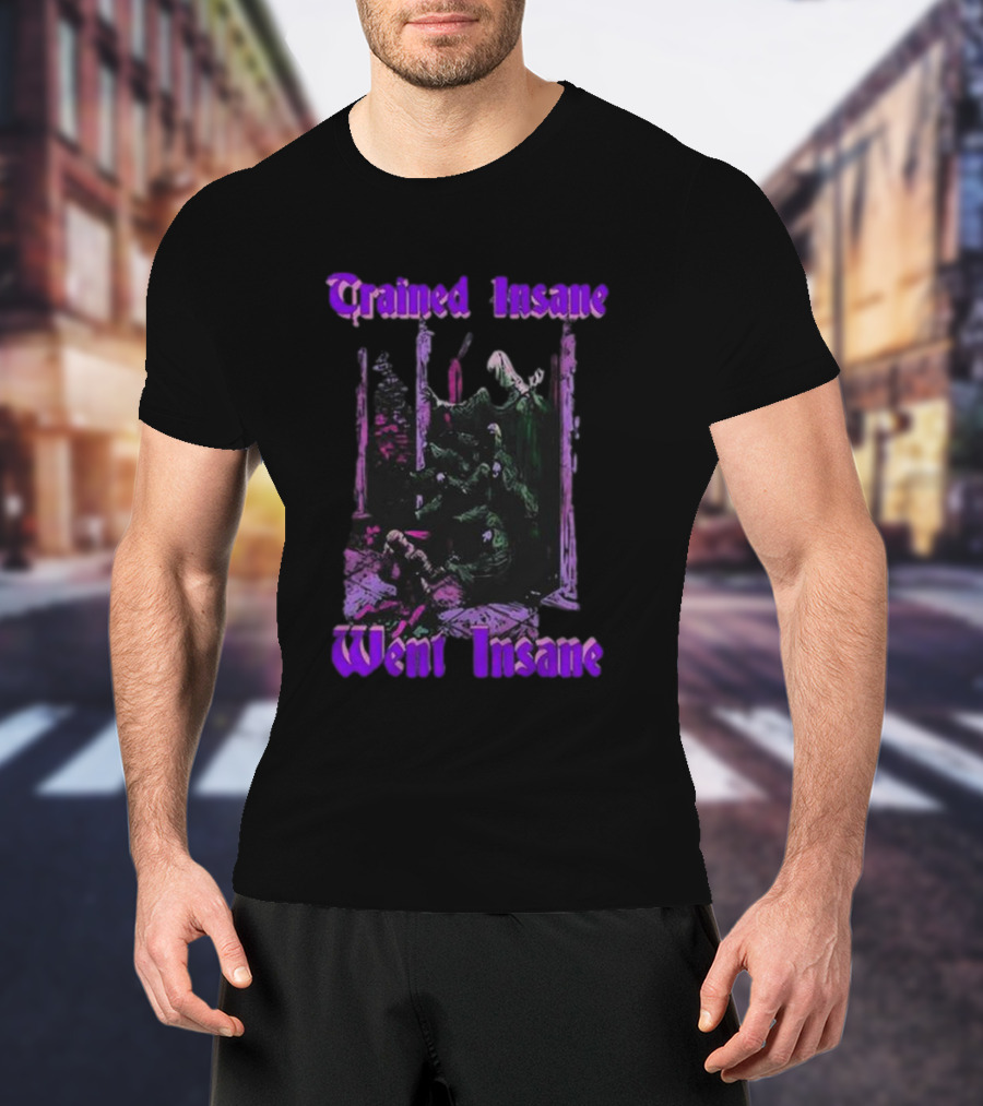 Trained Insane Went Insane Purple Gothic Horror Scene T-Shirt