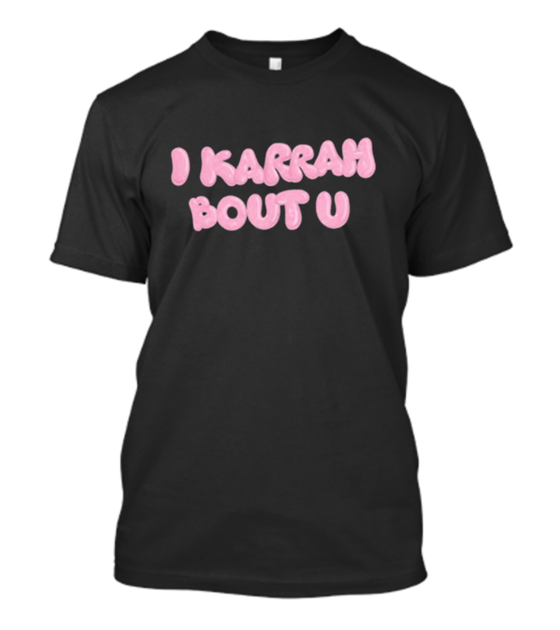 I Karrah Bout U T-Shirt