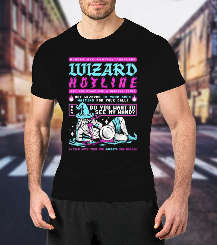 Wizard Hotline Fantasy Chatline Magical Time Do You Want To See My Wand T-Shirt