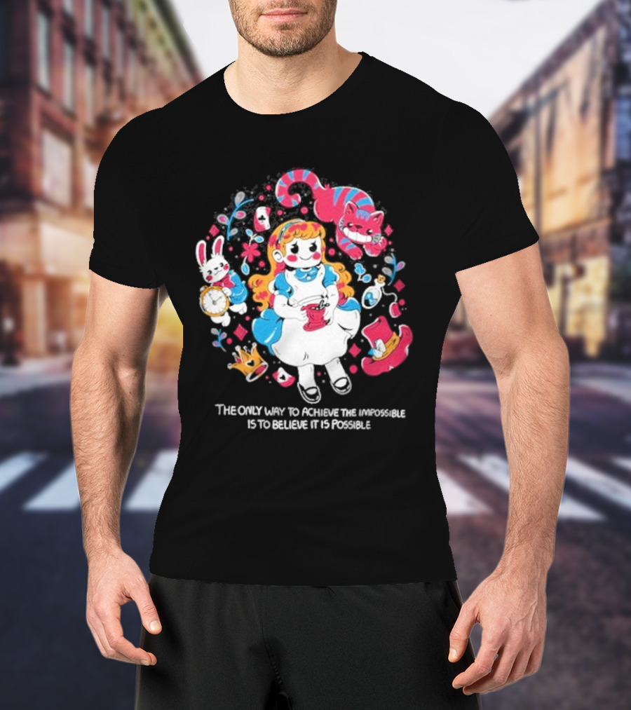 Wonderland Girl Alice The Only Way To Achieve The Impossible Is To Believe It Is Possible Cheshire Cat White Rabbit Playing Cards T-Shirt