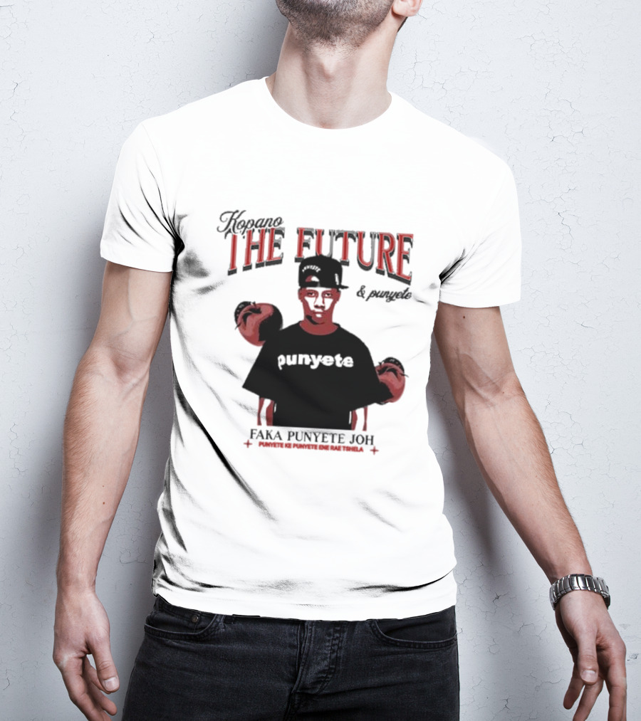 Kopano The Future And Punyete Faka Punyete Joh Punyete Ke Punyete Ene Rae Tshela T-Shirt