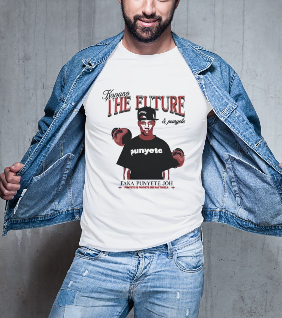 Kopano The Future And Punyete Faka Punyete Joh Punyete Ke Punyete Ene Rae Tshela T-Shirt