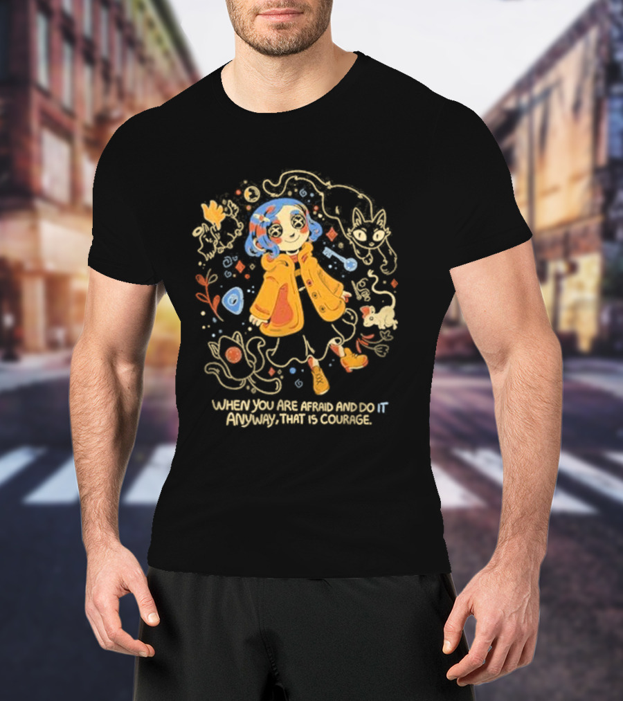 Coraline When You Are Afraid And Do It Anyway That Is Courage Cat Flowers Yellow Coat T-Shirt