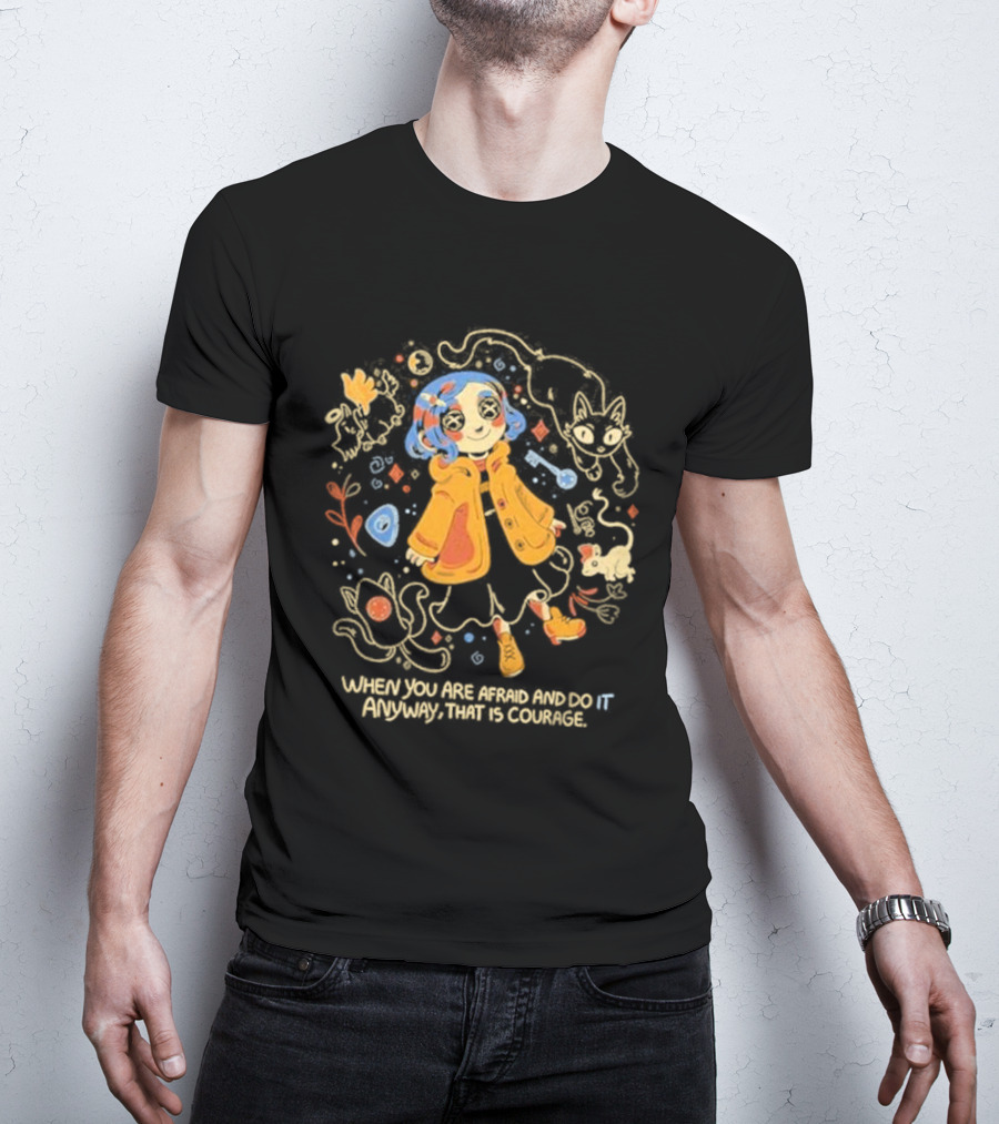 Coraline When You Are Afraid And Do It Anyway That Is Courage Cat Flowers Yellow Coat T-Shirt