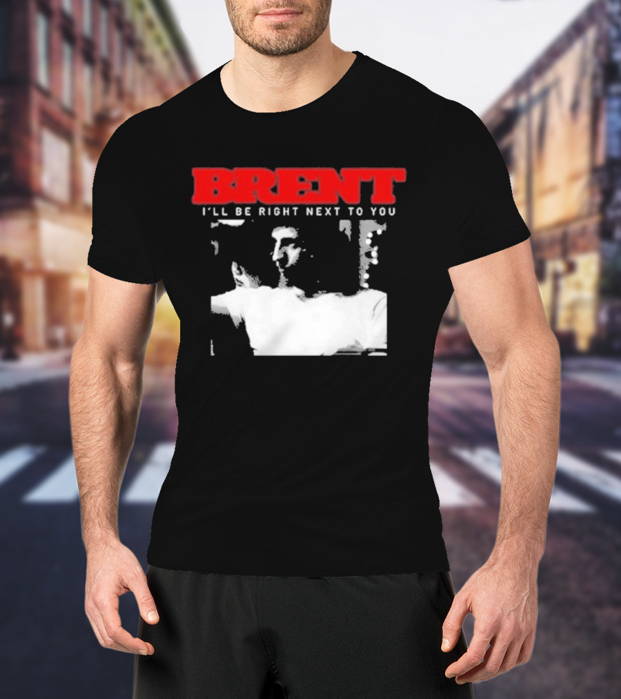 Brent I'll Be Right Next To You Retro Monochrome T-Shirt