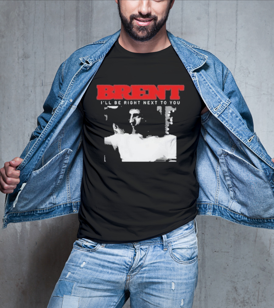 Brent I'll Be Right Next To You Retro Monochrome T-Shirt