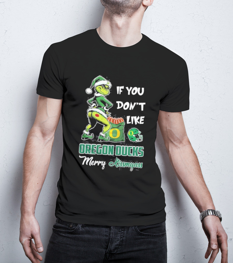 If You Don’t Like Oregon Ducks Merry Kissmyass Grinch Santa Football T-Shirt