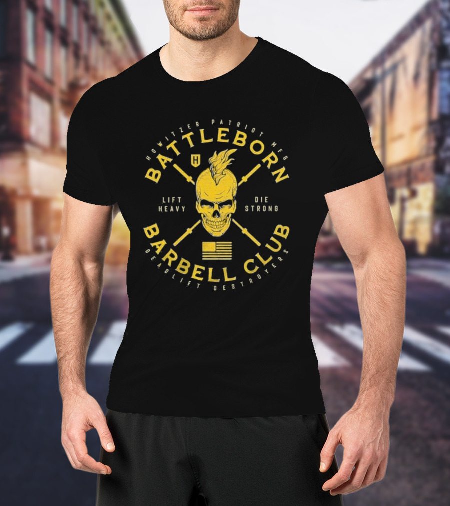 Battleborn Barbell Club Deadlift Destroyers Howitzer Patriot Mfg Lift Heavy Die Strong T-Shirt
