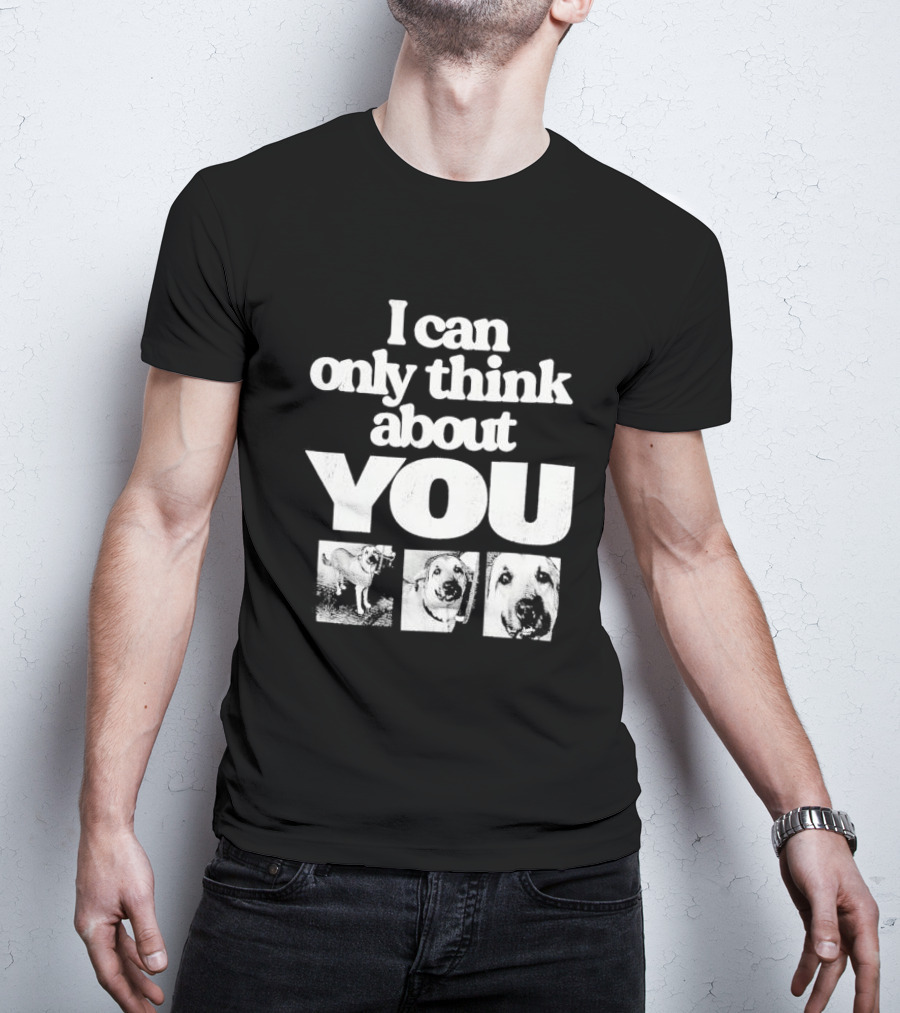 I Can Only Think About You Dog Images Zara T-Shirt