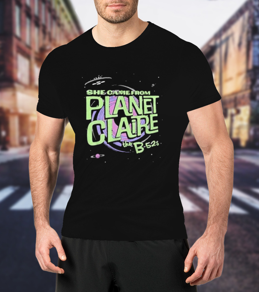 She Came From Planet Claire The B-52s Space T-Shirt